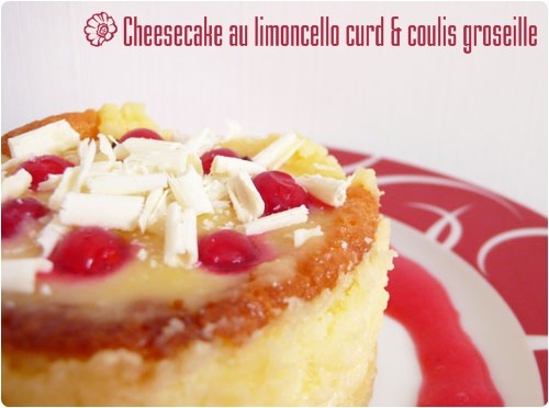 Cheesecake au limoncello curd et coulis groseille